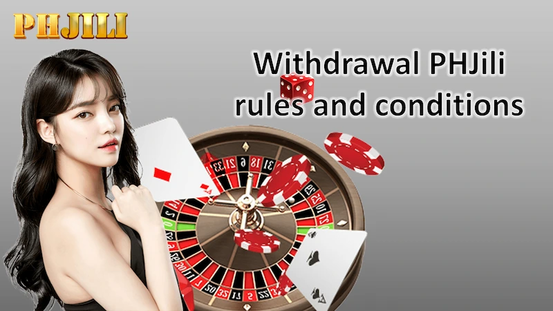 Some withdrawal PHJili rules and conditions